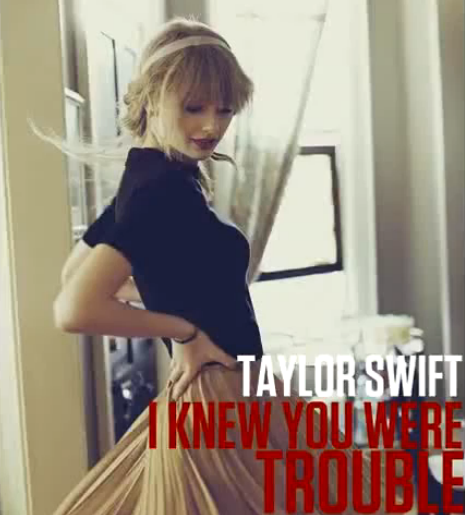 Taylor Swift - I Knew You Were Trouble